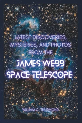 LATEST DISCOVERIES, MYSTERIES, AND PHOTOS FROM THE JAMES WEBB SPACE TELESCOPE: A detailed look at how far we've come! Paperback  November 29, 2022
