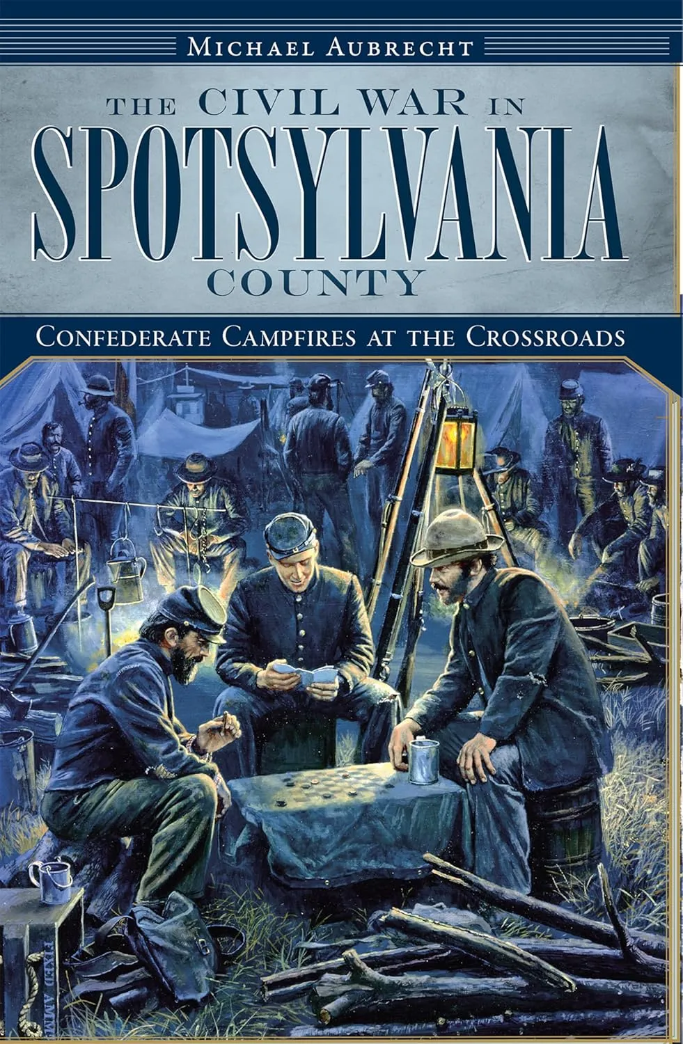 The Civil War in Spotsylvania County: Confederate Campfires at the Crossroads Paperback  Illustrated, October 7, 2009